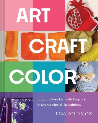 Art, Craft, Color - Lisa Solomon