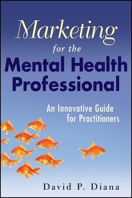 Marketing for the Mental Health Professional: An Innovative Guide for Practitioners - DP Diana