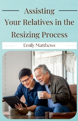 Assisting Your Relatives in the Resizing Process - Emily Matthews