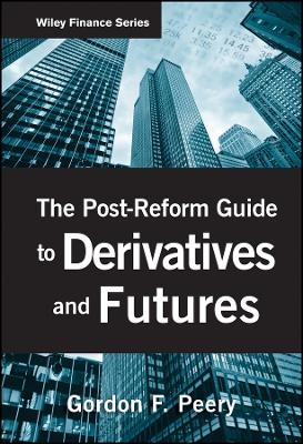 The Post&ndash;Reform Guide to Derivatives and Futures - GF Peery