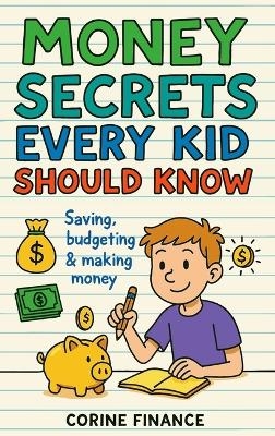 Money Secrets Every Kid Should Know - Corine Finance