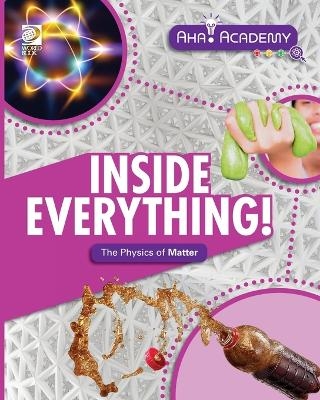 Inside Everything! The Physics of Matter - Angela Lim