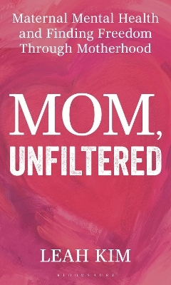 Mom, Unfiltered - Leah Kim