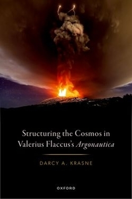Structuring the Cosmos in Valerius Flaccus's Argonautica - Darcy A. Krasne