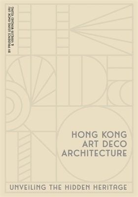 Hong Kong Art Deco Architecture - Prudence Leung Kwok Lau, Vanessa Winghei Yeung