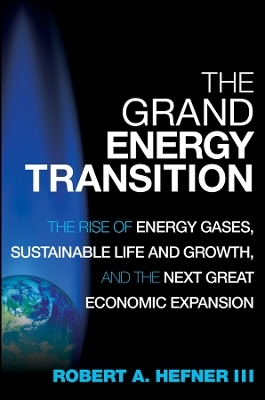 The Grand Energy Transition &ndash; The Rise of Energy Gases, Sustainable Life and Growth, and the Next Great Economic Expansion - R Hefner