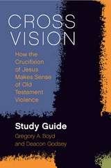 Cross Vision Study Guide -  Godsey Deacon Godsey,  Boyd Gregory A. Boyd