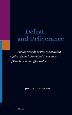 Defeat and Deliverance: Prefigurements of the Jewish Revolt Against Rome in Josephus’ Depictions of Past Invasions of Jerusalem