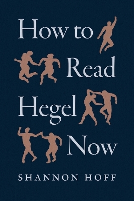 How to Read Hegel Now - Shannon Hoff