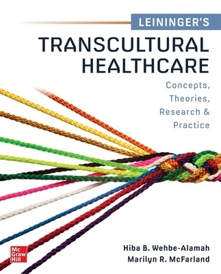 Leininger&rsquo;s Transcultural Healthcare: Concepts, Theories, Research & Practices - Hiba Wehbe-Alamah, Marilyn McFarland