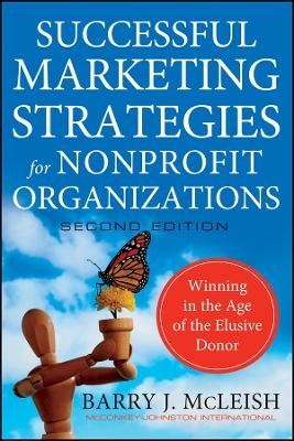 Successful Marketing Strategies for Nonprofit Organizations, Second Edition: Winning in the Age of the Elusive Donor - BJ McLeish