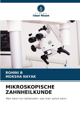 Mikroskopische Zahnheilkunde - ROHINI B, Moksha Nayak