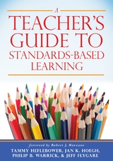 Teacher's Guide to Standards-Based Learning - Tammy Heflebower, Jan K. Hoegh, Philip B. Warrick, Jeff Flygare