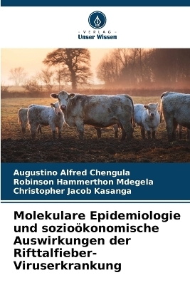 Molekulare Epidemiologie und sozio&ouml;konomische Auswirkungen der Rifttalfieber-Viruserkrankung - Augustino Alfred Chengula, Robinson Hammerthon Mdegela, Christopher Jacob Kasanga