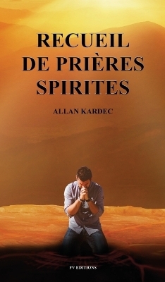 Recueil de Pri&egrave;res Spirites - Allan Kardec