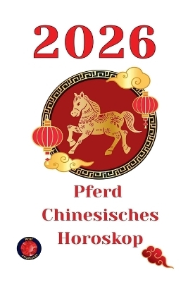 Pferd chinesisches Horoskop 2026 - Alina Rubi