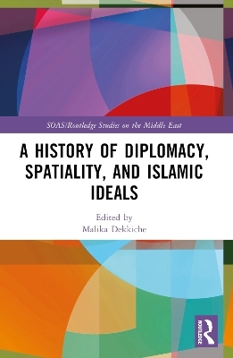 A History of Diplomacy, Spatiality, and Islamic Ideals - 