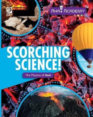 Scorching Science! The Physics of Heat - Yvette LaPierre