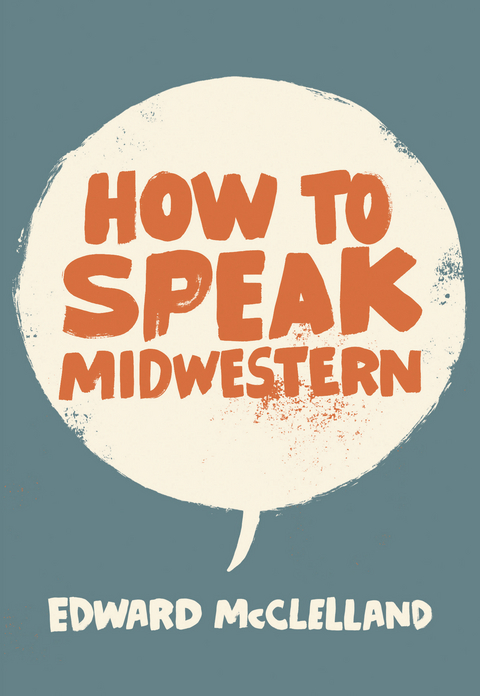 How to Speak Midwestern -  Edward McClelland