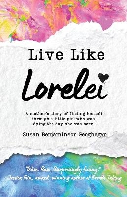 Live Like Lorelei - Susan B Geoghegan