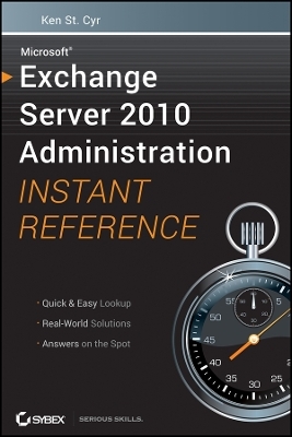 Microsoft Exchange Server 2010 Administration Instant Reference - K St. Cyr
