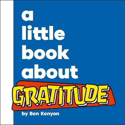 A Little Book About Gratitude - Ben Kenyon
