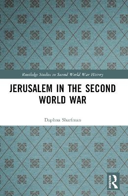 Jerusalem in the Second World War - Daphna Sharfman