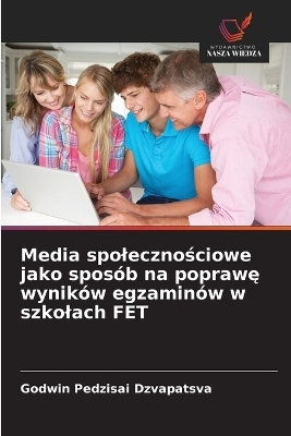 Media spolecznościowe jako sposób na poprawę wyników egzaminów w szkolach FET - Godwin Pedzisai Dzvapatsva