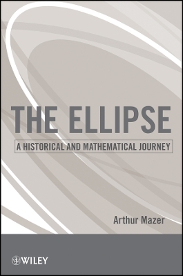 The Ellipse – The Historical and Mathematical Journey