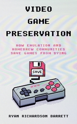 Video Game Preservation - Ryan Richardson Barrett