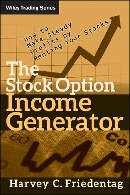 The Stock Option Income Generator – How To Make Steady Profits by Renting Your Stocks