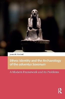 Ethnic Identity and the Archaeology of the aduentus Saxonum - James M. Harland