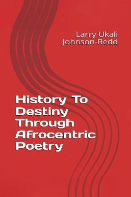 History to Destiny - Larry Ukali Johnson-Redd