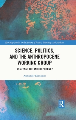 Science, Politics, and the Anthropocene Working Group - Alexander Damianos