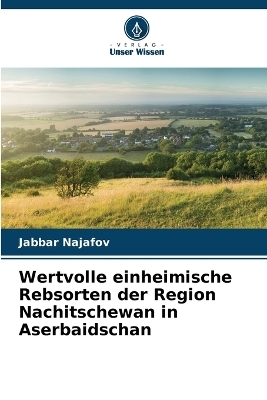Wertvolle einheimische Rebsorten der Region Nachitschewan in Aserbaidschan