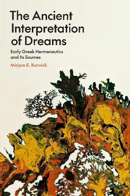 The Ancient Interpretation of Dreams - Mirjam E. Kotwick