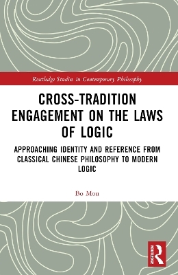 Cross-Tradition Engagement on the Laws of Logic - Bo Mou