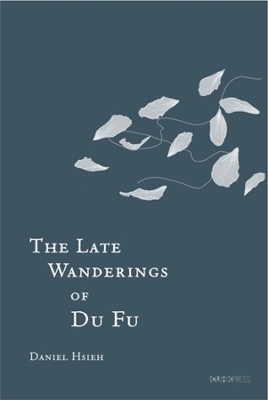 The Late Wanderings of Du Fu - Daniel Hsieh