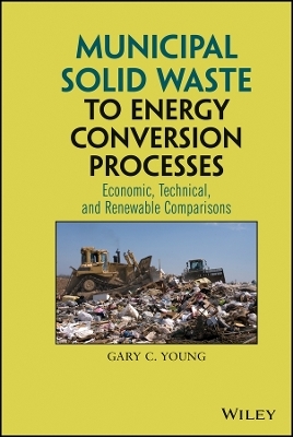 Municipal Solid Waste to Energy Conversion Processes - Gary C Young