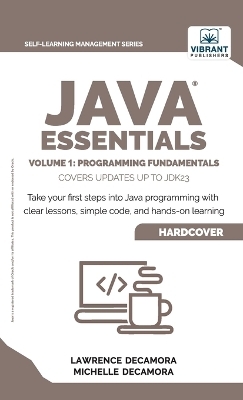 Java Essentials Volume 1 - Lawrence G Decamora  III, Michelle C Decamora, Vibrant Publishers