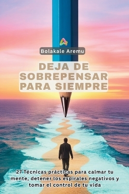 Deja de Sobrepensar para Siempre - Bolakale Aremu