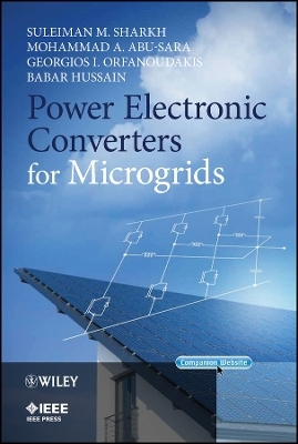 Power Electronic Converters for Microgrids - Suleiman M. Sharkh, Mohammad A. Abu-Sara, Georgios I. Orfanoudakis, Babar Hussain