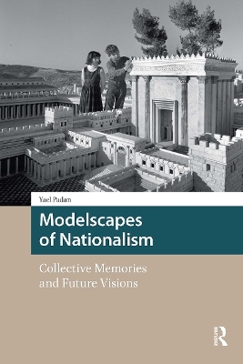 Modelscapes of Nationalism - Yael Padan
