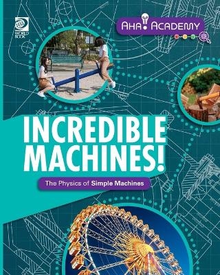 Incredible Machines! The Physics of Simple Machines - Laura Perdew
