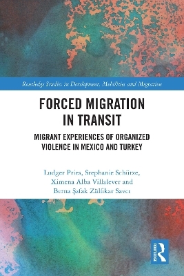 Forced Migration in Transit - Ludger Pries, Stephanie Sch&uuml;tze, Ximena Alba Villalever, Berna Safak Z&uuml;lfikar Savci
