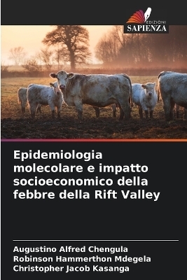 Epidemiologia molecolare e impatto socioeconomico della febbre della Rift Valley - Augustino Alfred Chengula, Robinson Hammerthon Mdegela, Christopher Jacob Kasanga