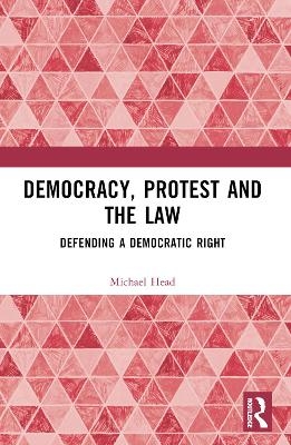 Democracy, Protest and the Law - Michael Head