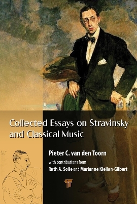Collected Essays on Stravinsky and Classical Music - Pieter C. van den Toorn