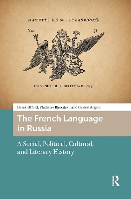 The French Language in Russia - Derek Offord, Vladislav Rjéoutski, Gesine Argent