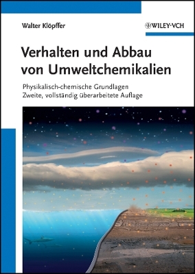 Verhalten und Abbau von Umweltchemikalien 2e &ndash; Physikalisch&ndash;chemische Grundlagen - W Kl&ouml;pffer